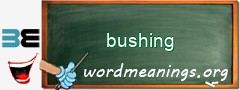 WordMeaning blackboard for bushing